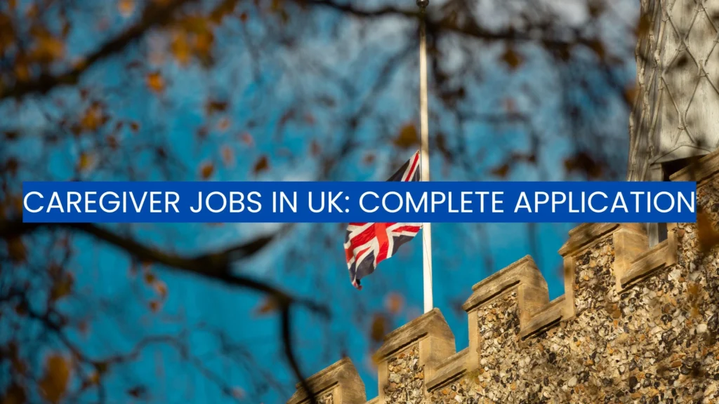 Caregiver Jobs in UK Complete Application 2025 to Working as a Carer