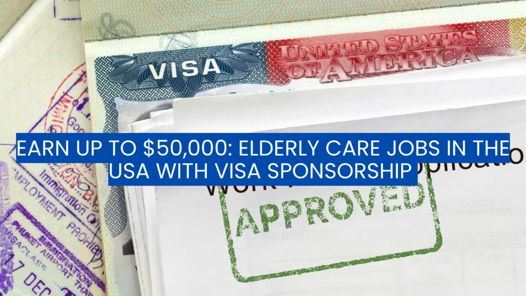 Earn Up to $50,000: Elderly Care Jobs in the USA with Visa Sponsorship 2025