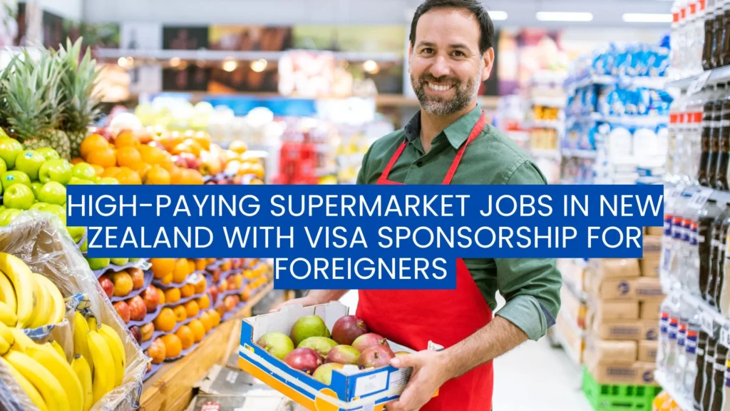 High-Paying Supermarket Jobs in New Zealand with Visa Sponsorship for Foreigners – Apply Now