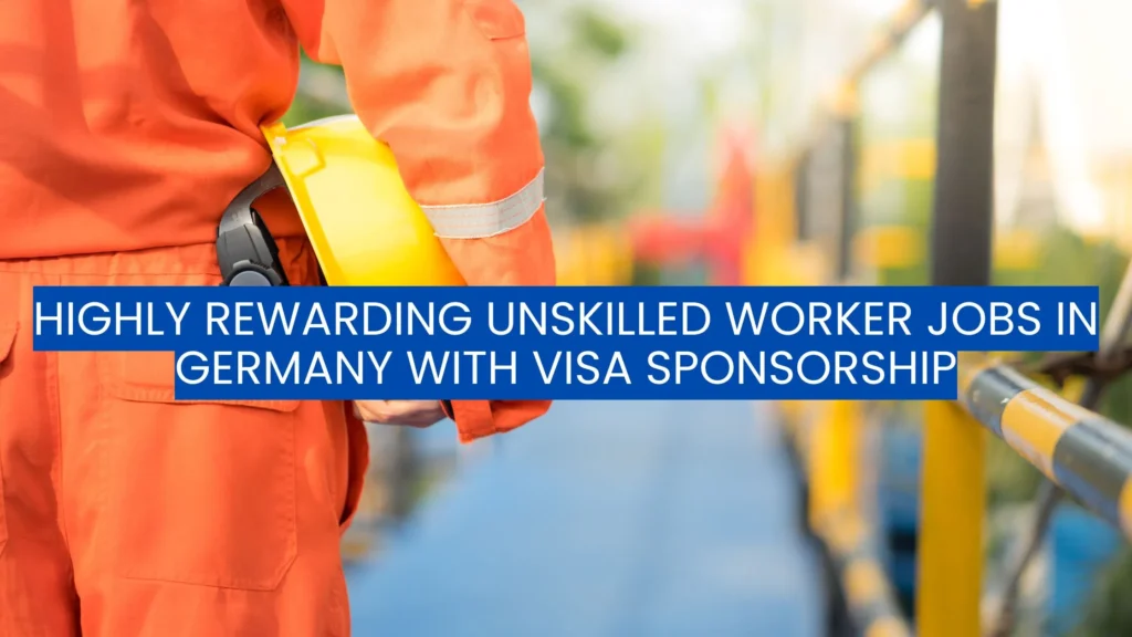 Highly Rewarding Unskilled Worker Jobs in Germany with Visa Sponsorship